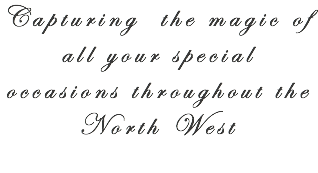 Capturing the magic of all your special occasions throughout the North West